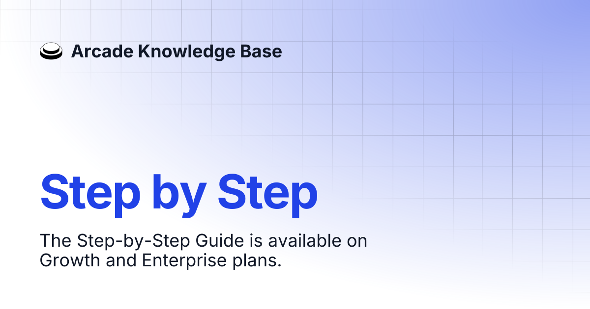 Step by Step | Arcade Knowledge Base